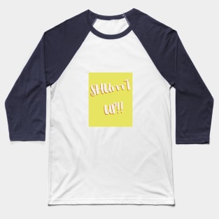 Shut Up Baseball T-Shirt